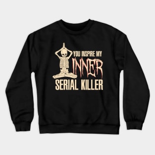 You inspire my inner serial killer - Funny Yoga Skeleton Crewneck Sweatshirt